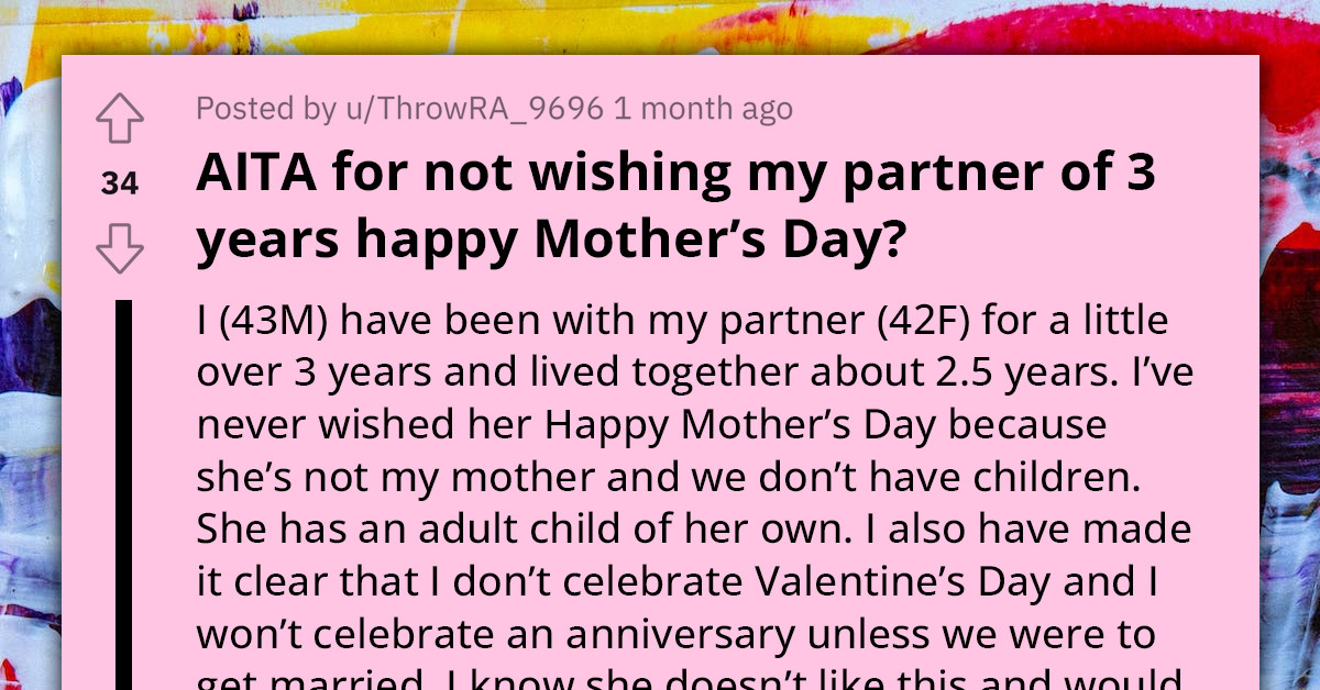 Man Seeks Reddit's Perspective On Not Celebrating His Girlfriend's Mother's Day, Anniversaries, Or Valentine's Day, Justifying It By Their Unmarried Status