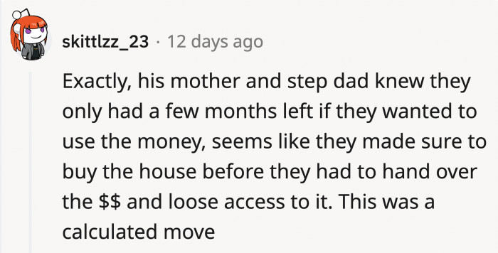 It Doesn't Make It Better and Emphasizes That They Might Have Seen a Window of Opportunity Before OP Would Receive His Inheritance