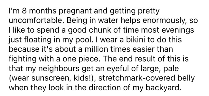 She explained that she is eight months pregnant and spends a lot of time floating in the pool for comfort.