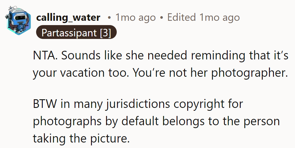 Sounds like they needed to remind her it's their vacation too.