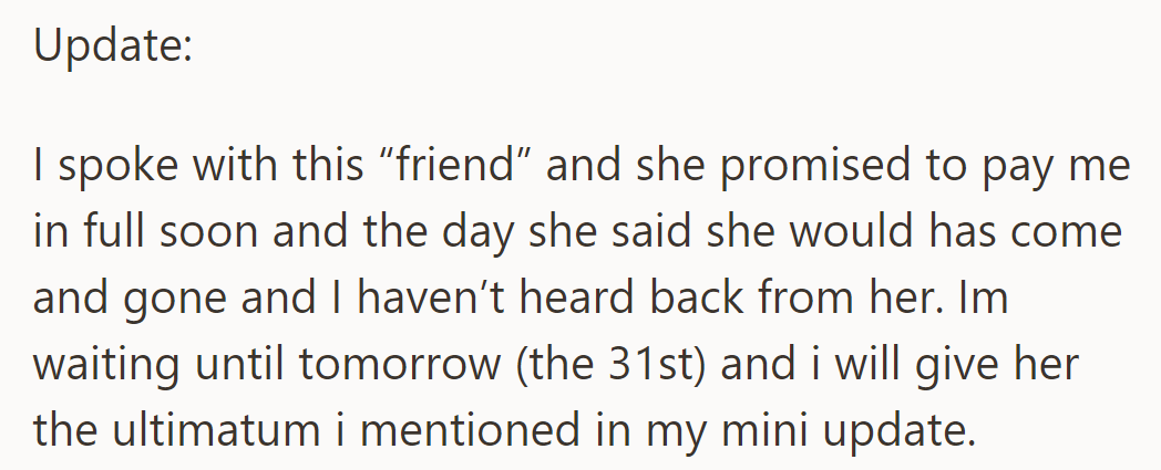 Update: Despite her promise, the deadline passed without payment. Tomorrow, OP plans to issue their ultimatum.