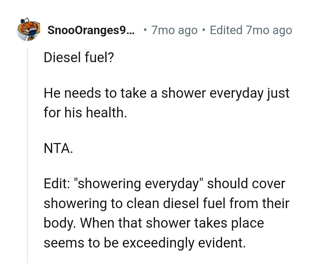 He needs to shower every day just for his health