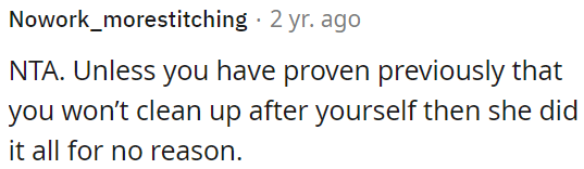 OP is not in the wrong unless he consistently fails to clean up beforehand.