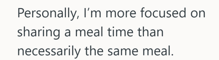 It shifts the goal from same meal to same moment, which might ease the tension.