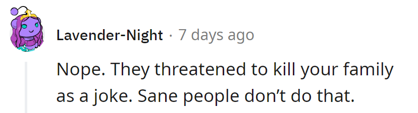 Threatening family isn't a joke. Only the absurd think otherwise.