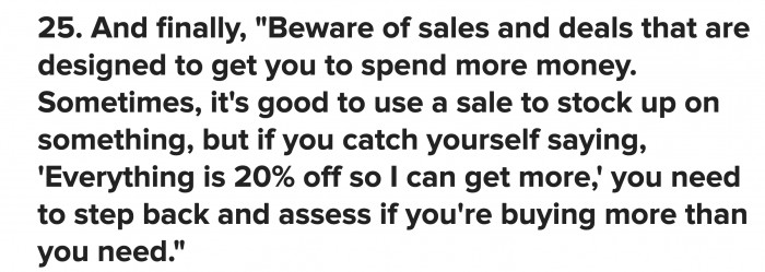 Sales can be distracting; you’ve got to ask yourself if you’re really saving money when you buy something you don’t need just because of a discount.