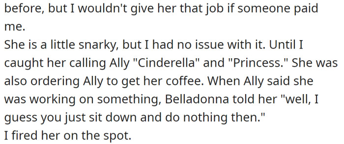 But Belladonna started humiliating Ally, and the OP fired her: