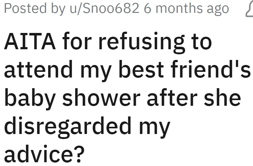 After her advice is disregarded, the OP no longer wants to attend her friend's baby shower.