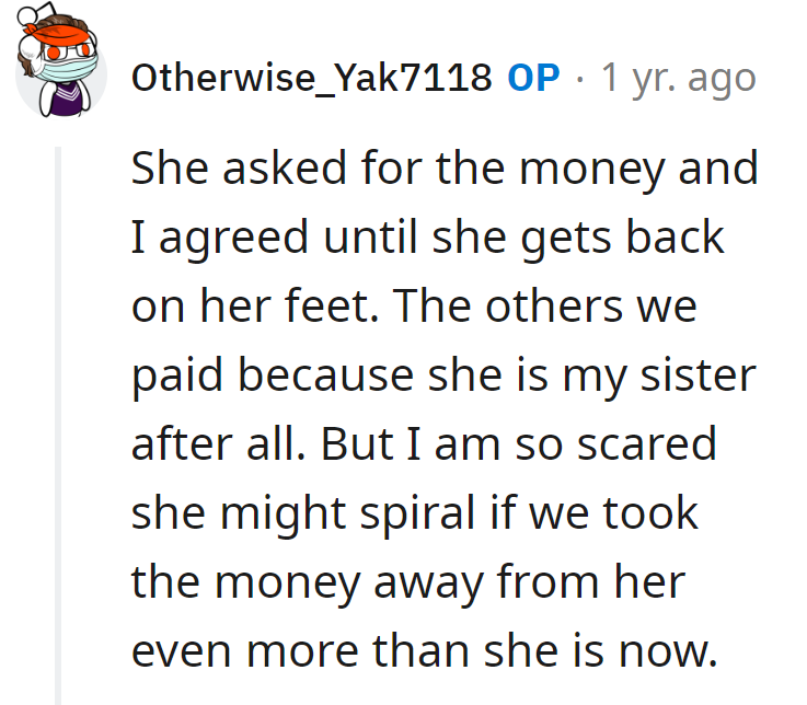 Supporting the sister's spiral isn't in the budget. It's like paying for a roller coaster they never wanted to ride.