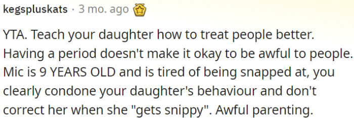 OP needs to teach her daughter empathy; her period isn't an excuse for rudeness.