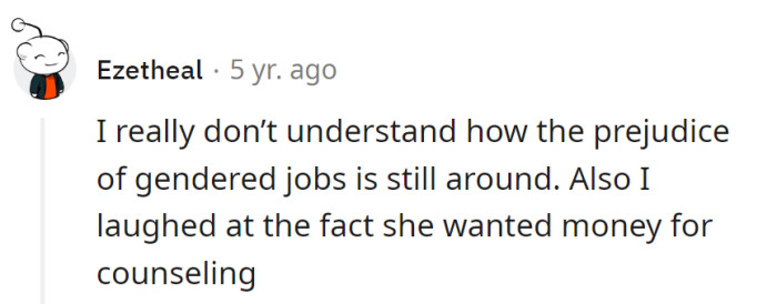 The only thing needing counseling here is her outdated mindset.