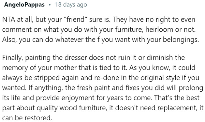 Others have no right to comment on how you choose to handle your furniture, regardless of its sentimental value