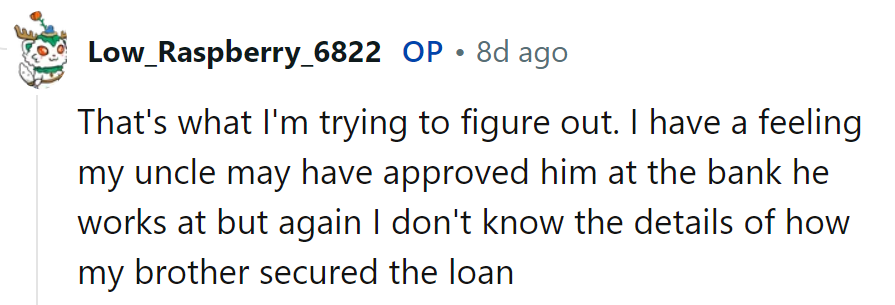 That's the million-dollar question! Uncle's bank connection?