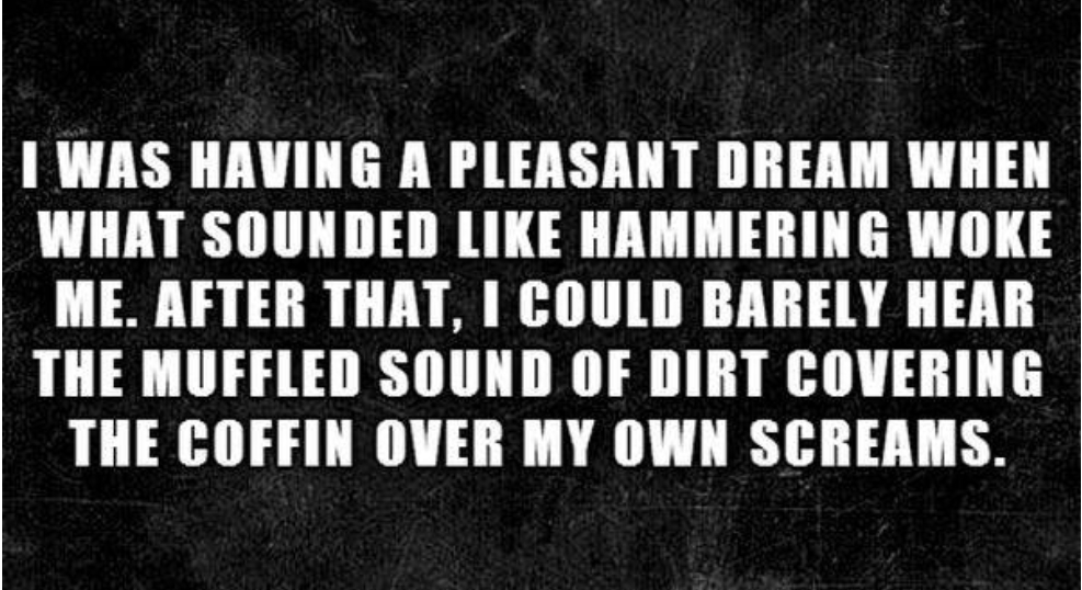 14. The dirt covering the coffins of your screams