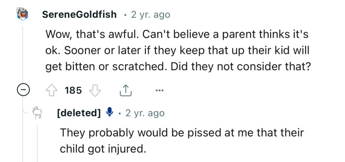 Sooner or later, if they keep that up, their kid will get bitten or scratched.