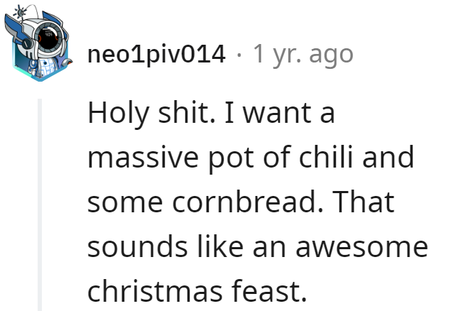 Chili and cornbread beats sled drama any day. Christmas feast goals: achieved!