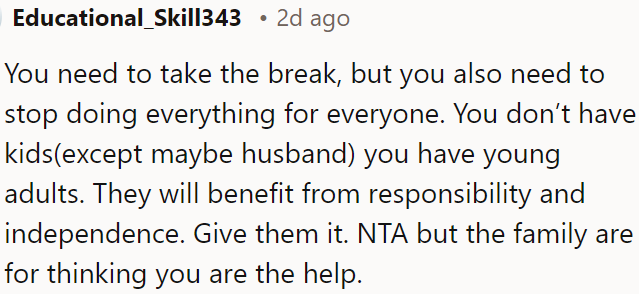 OP should stop doing everything for everyone and let her young adults take responsibility and become independent.