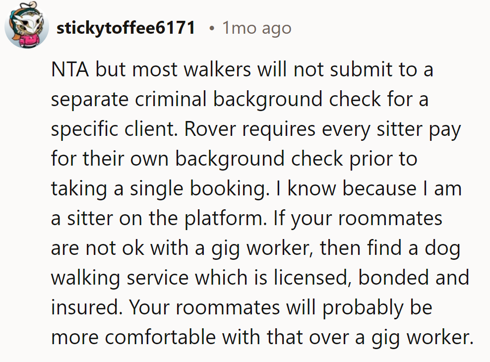 NTA, but most walkers won’t do extra checks. Try a licensed, bonded service for roommate peace.
