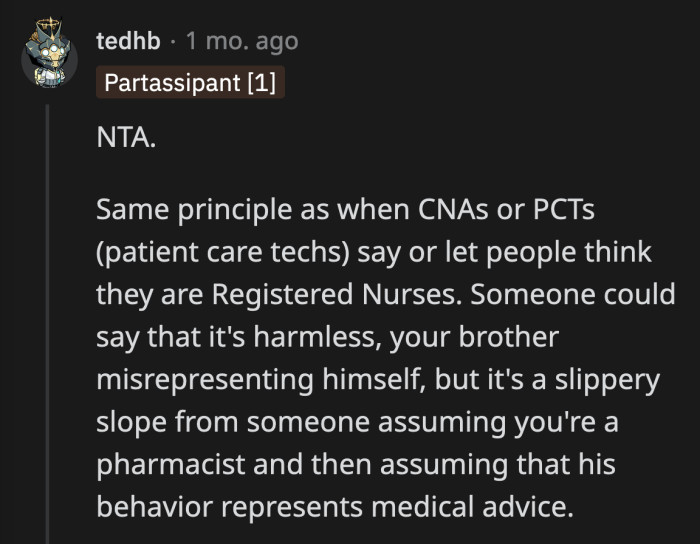 If one patient takes inaccurate medical advice from OP's brother, it could put them in danger.