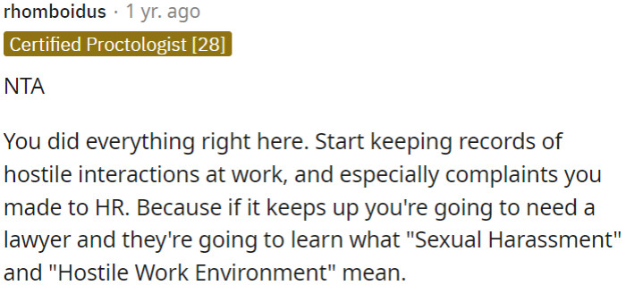 If the situation persists, OP needs to consider legal action for potential sexual harassment and a hostile work environment.