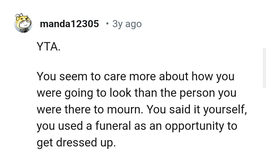 The OP seems to care more about how she was going to look and not about the funeral itself