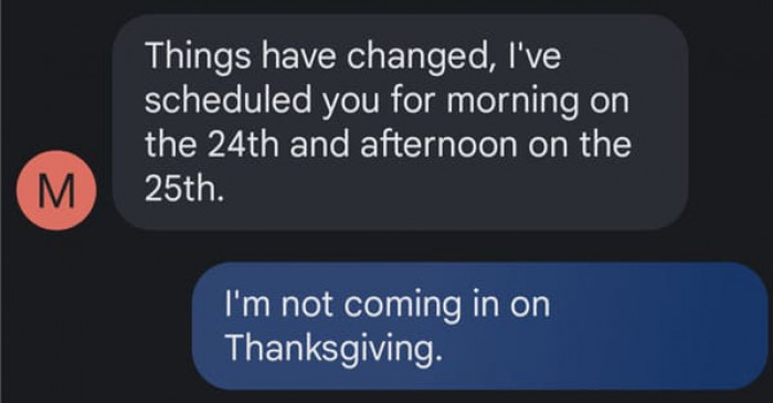 He then proceeds to tell her that he scheduled her on the two days she was approved off.