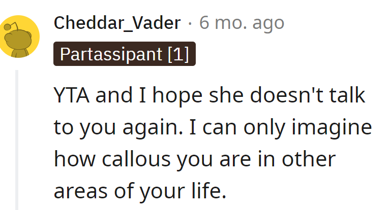 Seems she earned the YTA badge and the wish for radio silence. Wonder if empathy is on backorder in other areas of her life.