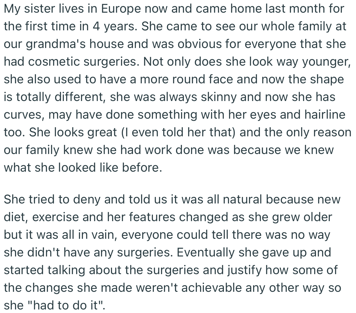 OP’s sister came back home for the first time in 4 years. But she looked completely different. Everyone could tell that she had undergone cosmetic surgery to enhance her appearance.