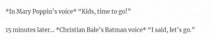 This is basically how it is. I don't know a mom who hasn't had to use her Batman voice before.