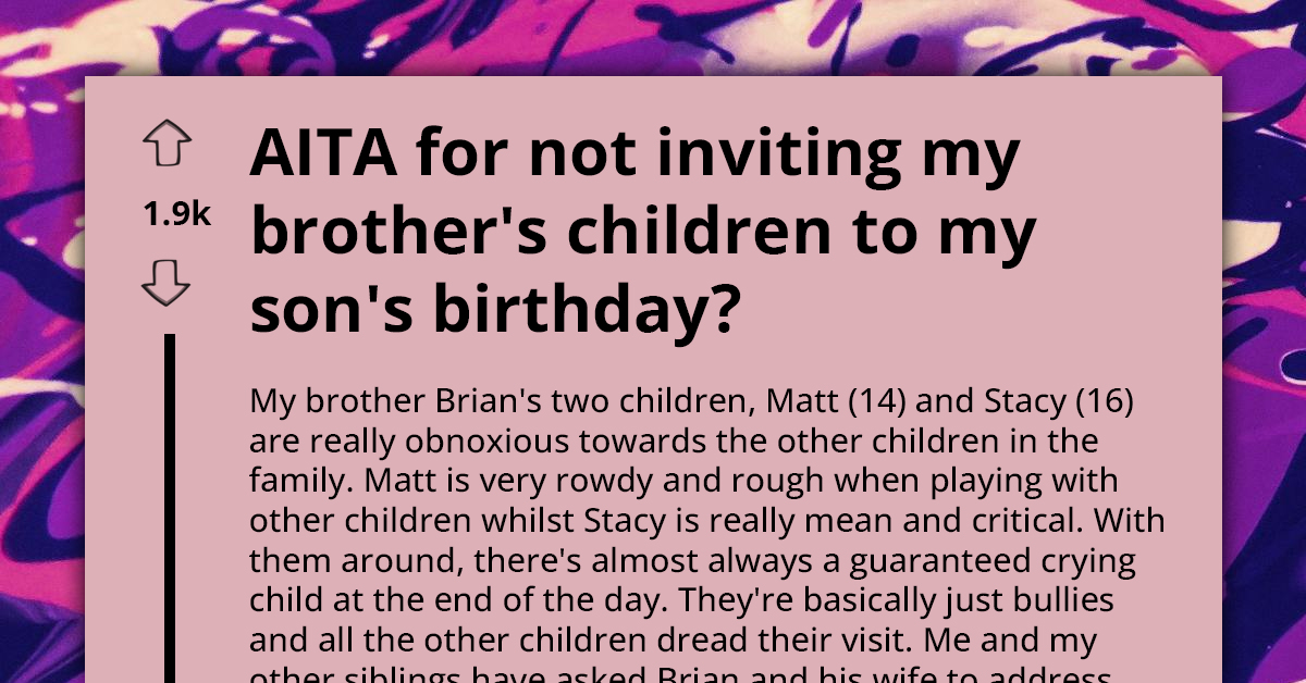 Worried Dad Doesn't Invite Brother's Children To Daughter's Birthday Because They Are Bullies, Gets Heat From Family