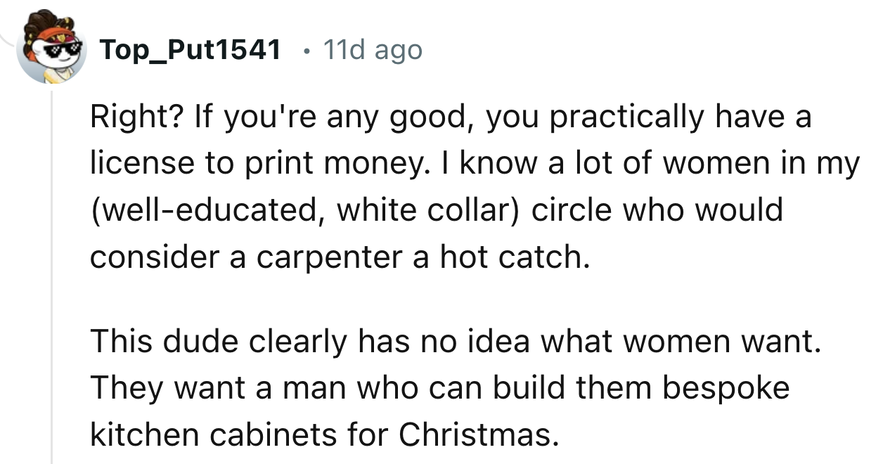 He also thinks so lowly of carpenters that he allows himself to believe no one would possibly want to date them.