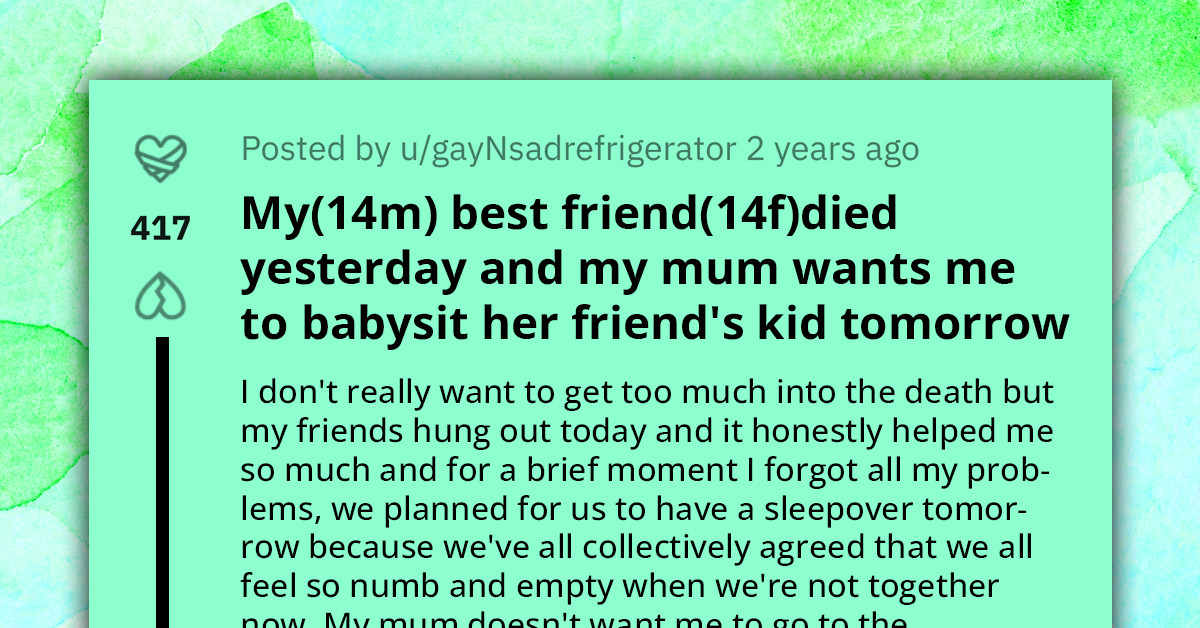 Redditor's Mom Insists He Plays Nanny to Her Friend's Kid Just a Day After the Death of His Best Friend