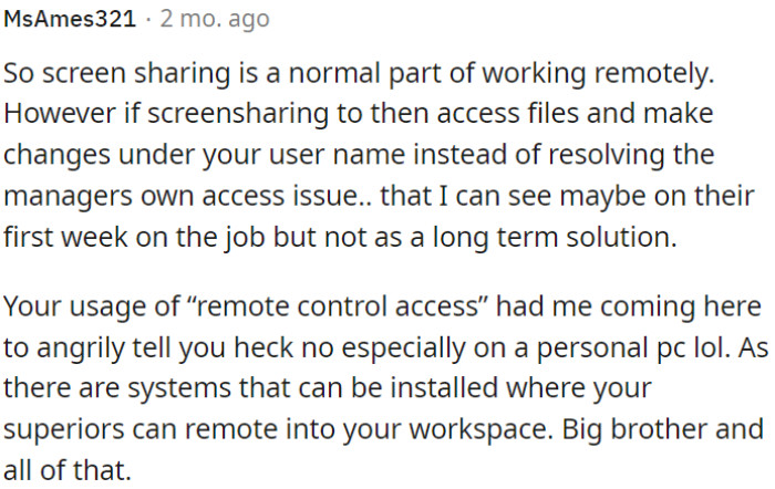 9. Screen sharing for work purposes is common in remote work, but using it to access files and make changes under someone else's username instead of addressing access issues is not a sustainable solution.