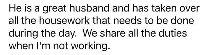 OP's husband takes care of the house while she's at work.