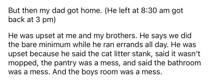 After OP's dad came back home, he didn't approve of the amount of work done around the house.