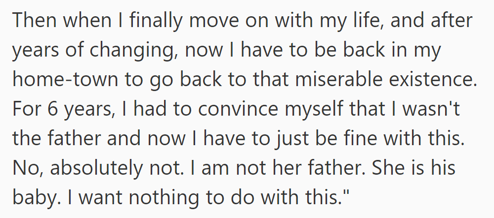 OP seems to be forced back to his hometown after moving on. He repeatedly refuses fatherhood and denies involvement.