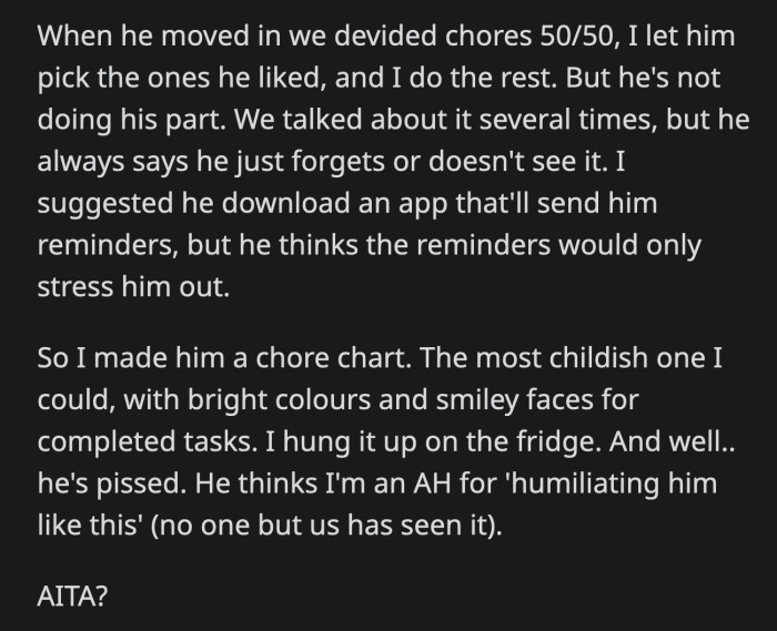 So, OP made him a child-approved chore chart complete with a space for smiley faces. He didn't like it one bit and accused her of humiliating him.