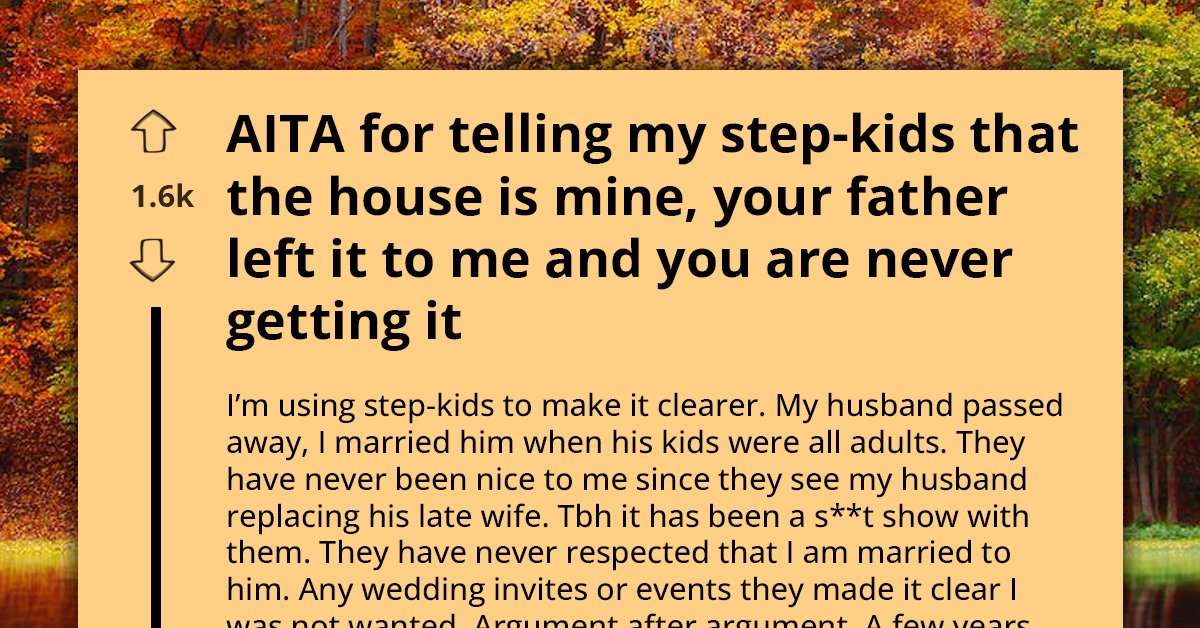 Widow Asks If She Should Sell The Childhood Home Back To Her Stepkids, Considering They Have Never Accepted Her