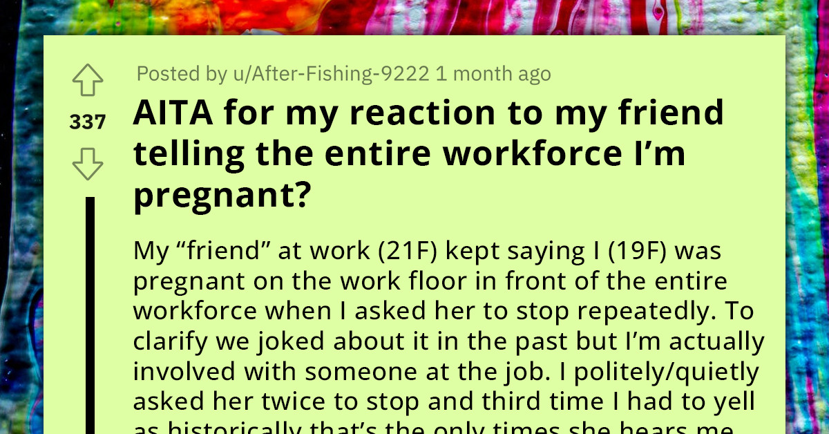Teenager Warns "Friend" To Stop Lying To The Entire Workforce That She's Pregnant, Decides To Reveal "Friend's" Shortcomings