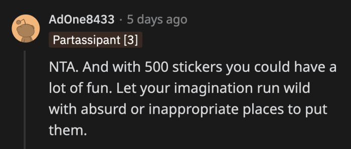 OP can stick them on doors, his children, and anything else he can think of