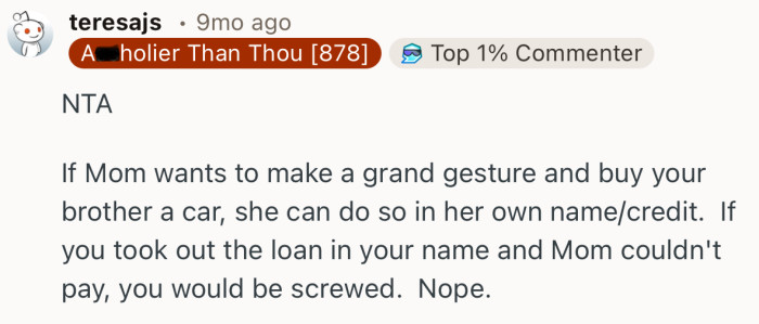 “If you took out the loan in your name and Mom couldn't pay, you would be screwed.”