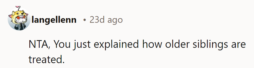 NTA. They’ve just shown how older siblings are the original test subjects in parenting experiments!