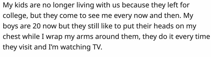 The twins grew up and moved out, but whenever they visited, they still bonded like they used to with OP