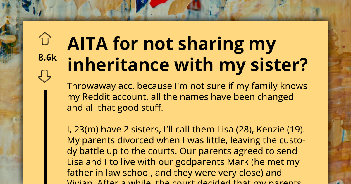 Man Refuses To Share His Huge Inheritance With Jealous Stepsister, Quits Talking To Her While Seeking Second Opinion