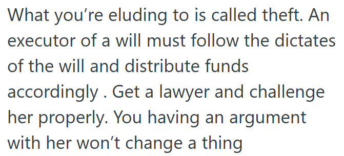 Executor ignoring a will’s terms could amount to theft, so legal action is the right move.
