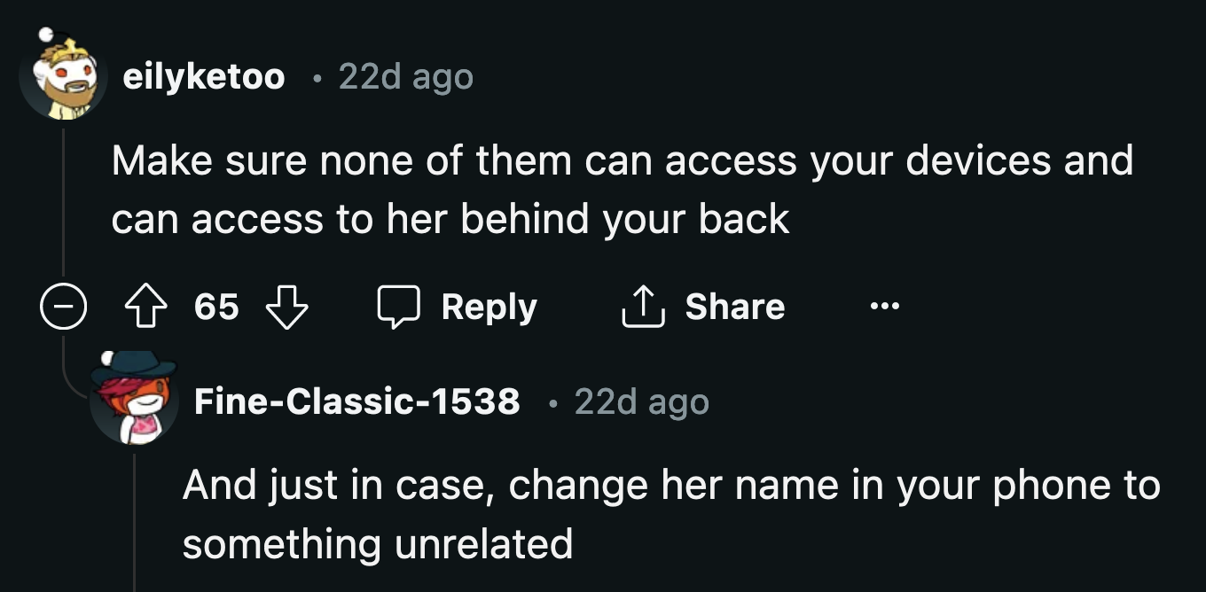 As paranoid as it sounds, OP needs to handle this as if she is being surveilled by Eve's abusive family.