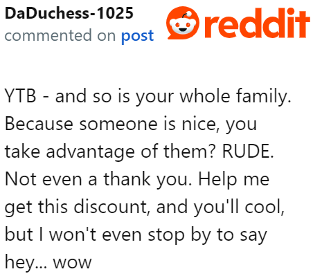 When someone is nice to you, you don't take advantage of them.