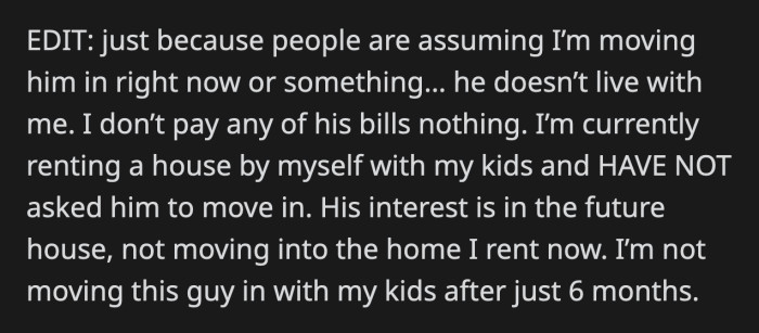 OP said she doesn't want to risk losing the home if their relationship doesn't work out in the future. She also has no plans of living with him since they have only been dating for six months.