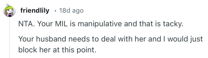 “NTA. Your MIL is manipulative and that is tacky.”