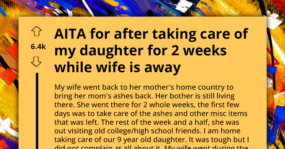 Man Shares Story Of Wife's Outrage Over One Simple Mistake During His Two Weeks Of Solo Parenting